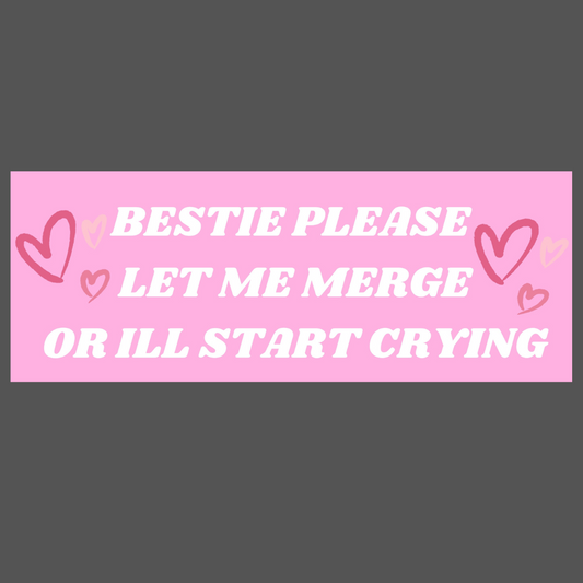 Bestie Please Let Me Merge Bumper Sticker